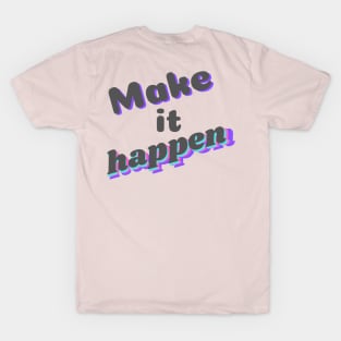 Make it happen T-Shirt